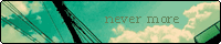 never more